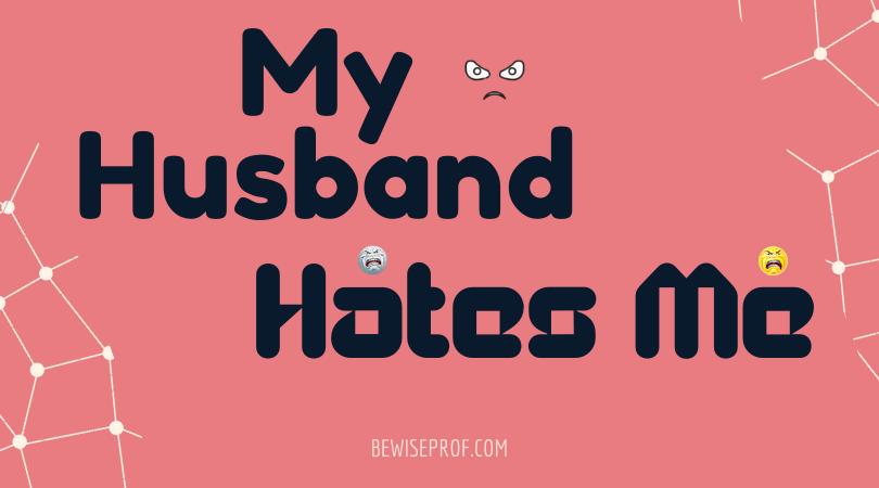 My Husband Hates Me