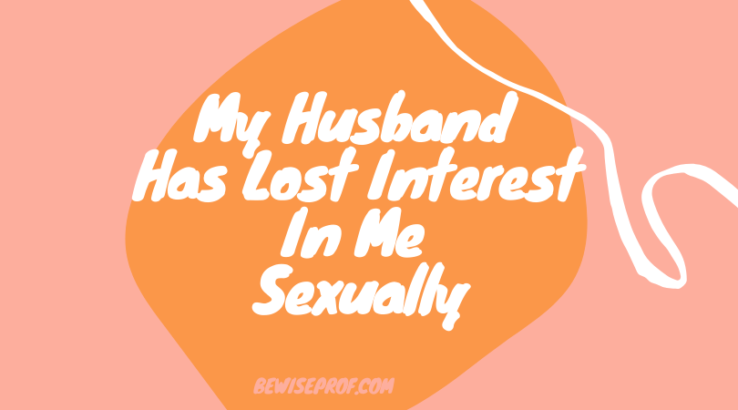 My husband has lost interest in me sexually