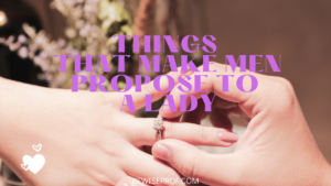 Things that make men propose to a lady