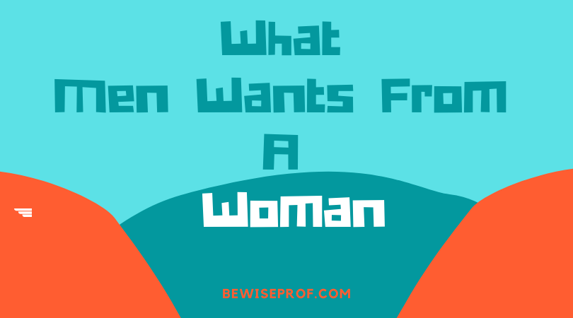 What Men Wants From A Woman