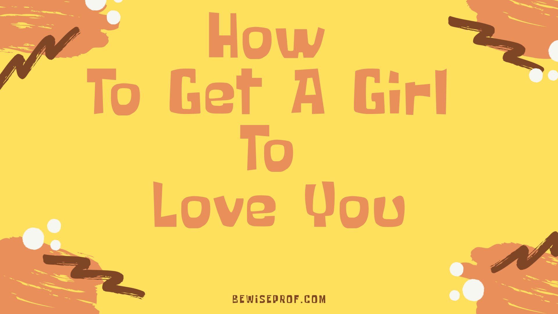 how to get a girl to love you