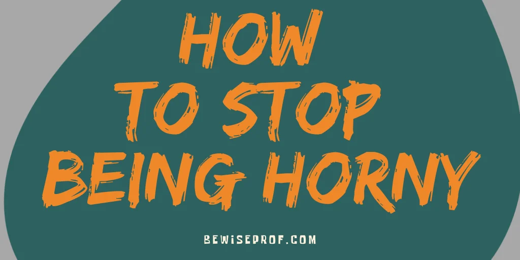 How to stop being horny