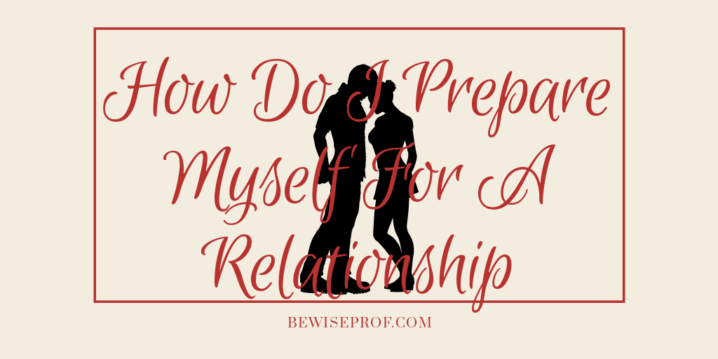 How Do I Prepare Myself For A Relationship