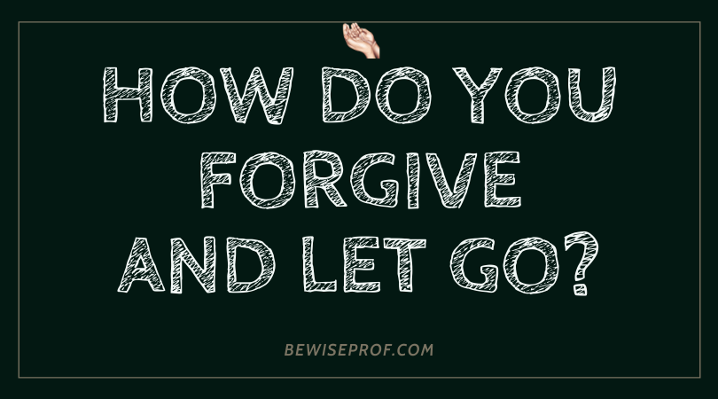 How do you forgive and let go