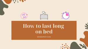 How to last long on bed.