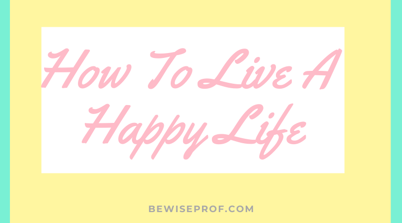 How to live a happy life