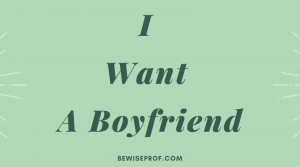 I want a boyfriend