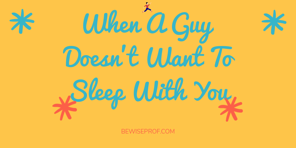 When A Guy Doesn't Want To Sleep With You
