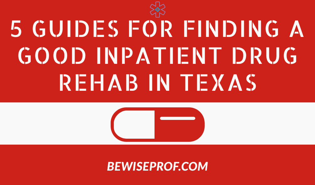 5 Guides for Finding a Good Inpatient Drug Rehab in Texas