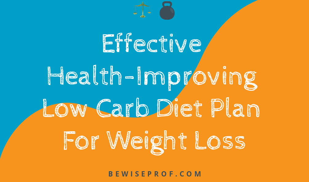 Effective Health-Improving Low Carb Diet Plan For Weight Loss