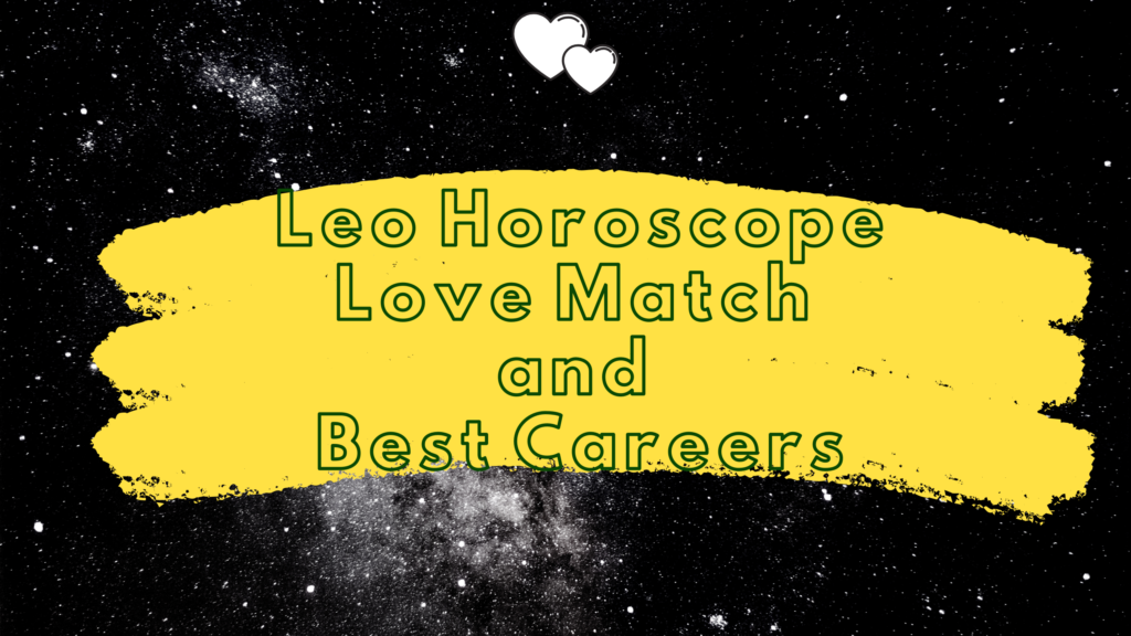 Leo Horoscope, Love Match, and Best Careers