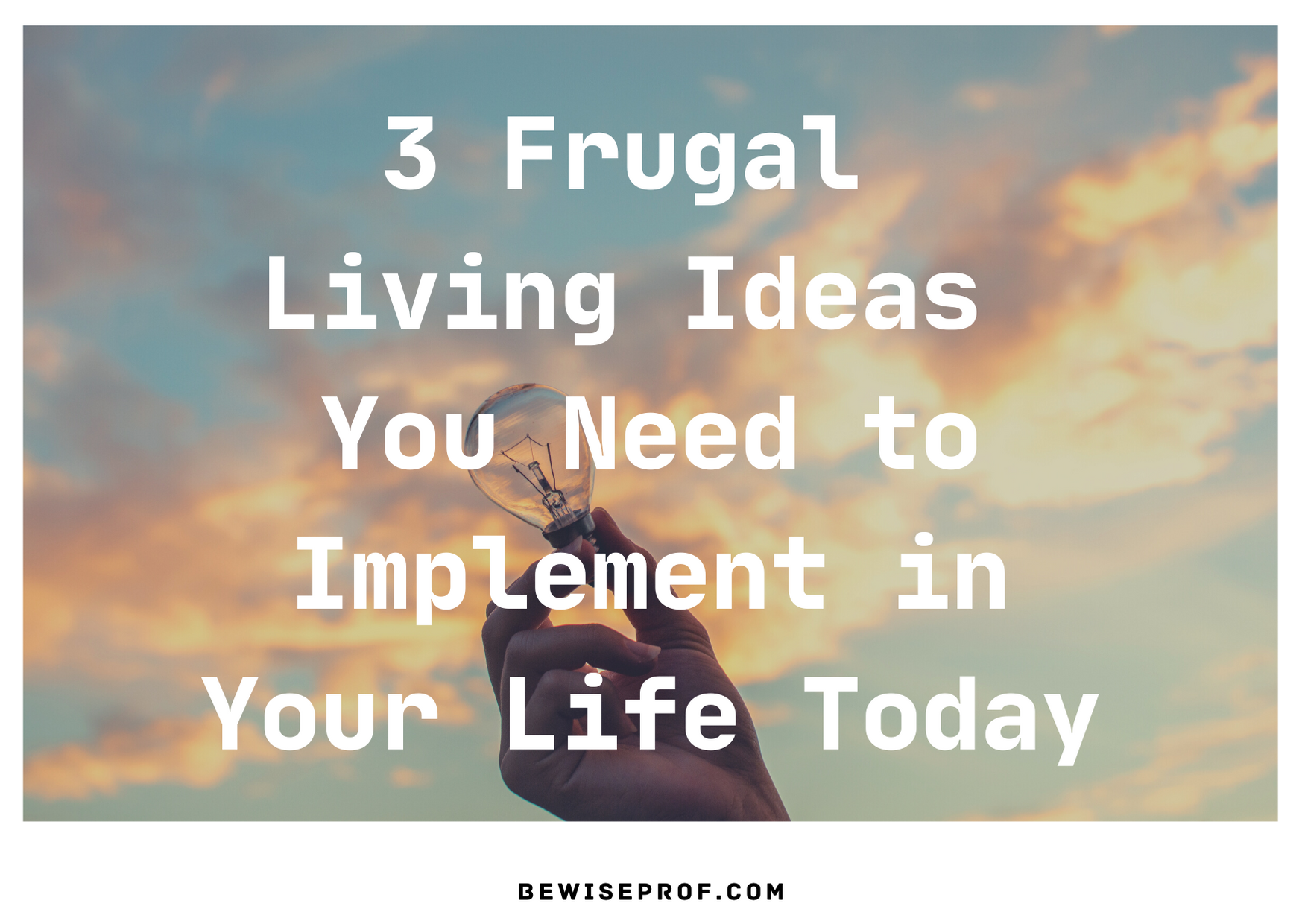 3 Frugal Living Ideas You Need to Implement in Your Life Today