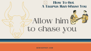 Allow him to chase you