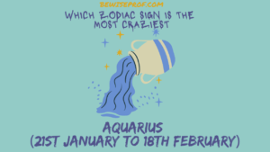 Aquarius (21st January to 18th February) - Which Zodiac Sign Is The Most Craziest