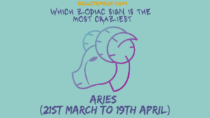 Aries (21st March to 19th April) - Which Zodiac Sign Is The Most Craziest