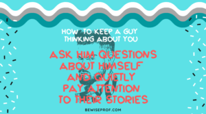 Ask him questions about himself and quietly pay attention to their stories