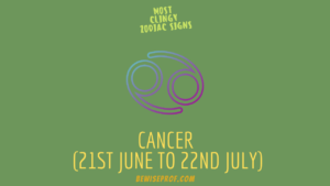 Cancer (21st June to 22nd July) Most Clingy Zodiac Signs