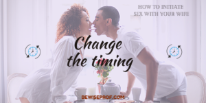 Change the timing - How To Initiate Sex With Your Wife