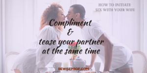 Compliment and tease your partner at the same tim