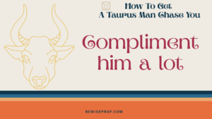 Compliment him a lot - How To Get A Taurus Man Chase You