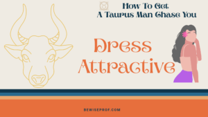 Dress Attractive - How To Get A Taurus Man Chase You