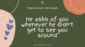 He asks of you whenever he didn't get to see you around