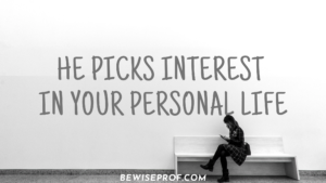 He picks Interest in your personal life