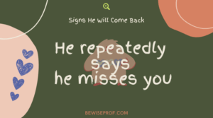 He repeatedly says he misses you - Signs He Will Come Back