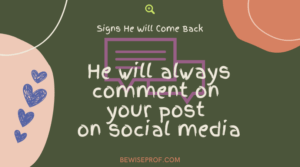 He will always comment on your post on social media