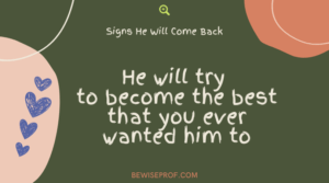 He will try to become the best that you ever wanted him to