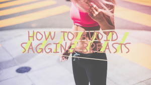 How To Avoid Sagging Breasts