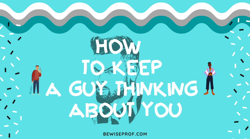 How To Keep A Guy Thinking About You