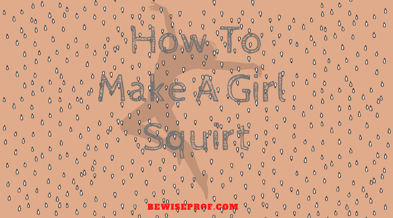 How To Make A Girl Squirt