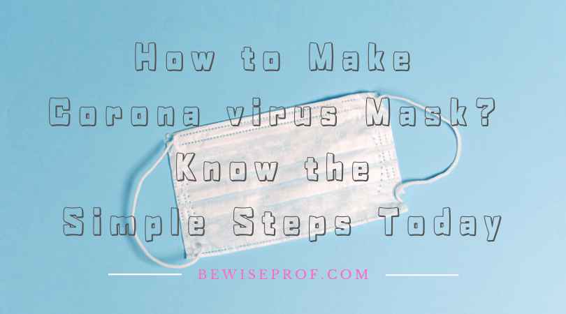 How to Make Corona virus Mask_ Know the Simple Steps Today