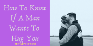 How to know if a man wants to hug you
