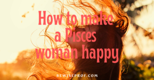  How to make a Pisces woman happy