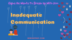 Inadequate communication - Signs He Wants To Break Up With You