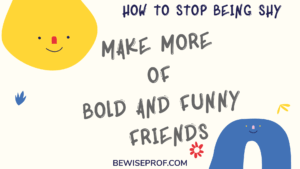 Make More Of Bold And Funny Friends