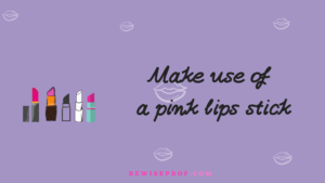 Make use of a pink lips sti