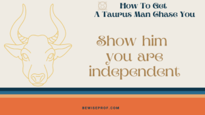 Show him you are independent