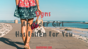 Signs An Older Girl Has Fallen For You.