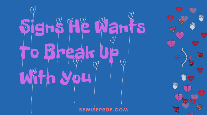 Signs He Wants To Break Up With You