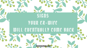 Signs Your Ex-Wife Will Eventually Come Back