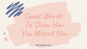 Sweet Words To Show Him You Missed Him