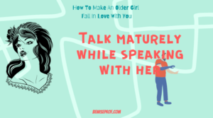 Talk maturely while speaking with her