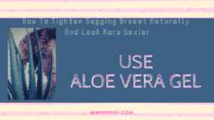Use Aloe Vera Gel - "How To Tighten Sagging Breasts