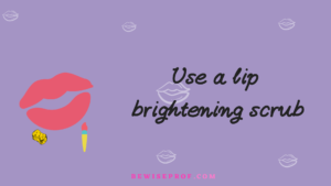 Use a lip brightening scrub