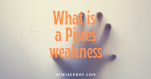 What is a Pisces weakness