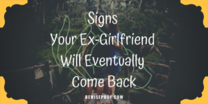 Signs Your Ex-Girlfriend Will Eventually Come Back