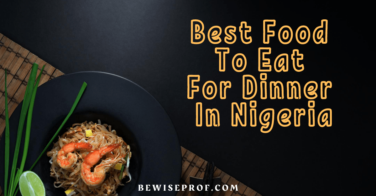 Best Food To Eat For Dinner In Nigeria